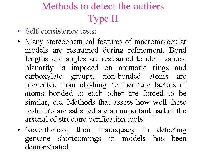 Methods to detect the outliers Type II • Self-consistency tests: • Many stereochemical features Methods to detect the outliers Type II • Self-consistency tests: • Many stereochemical features