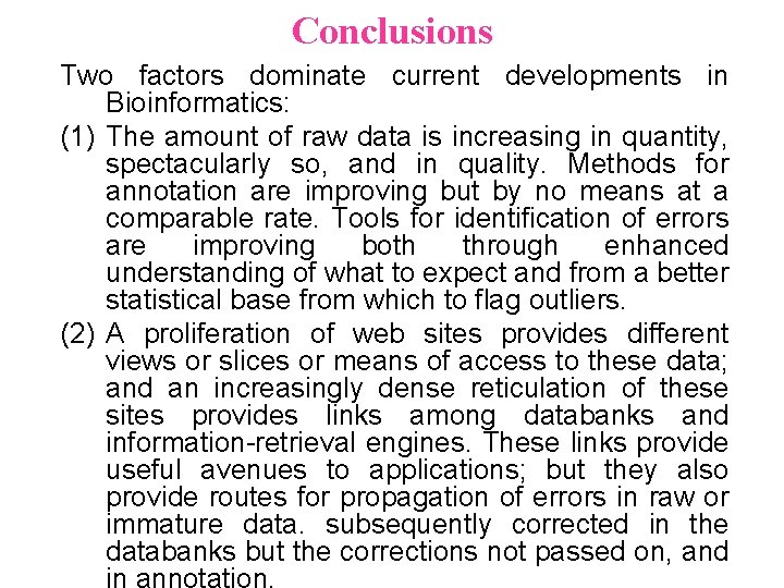 Conclusions Two factors dominate current developments in Bioinformatics: (1) The amount of raw data Conclusions Two factors dominate current developments in Bioinformatics: (1) The amount of raw data