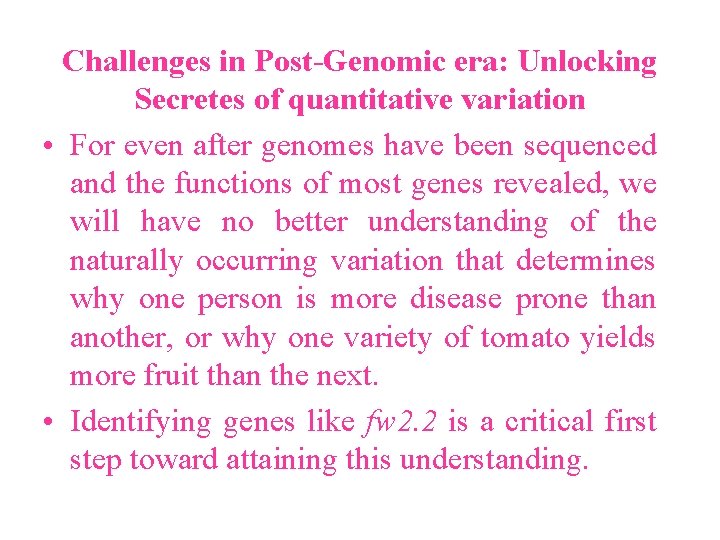 Challenges in Post-Genomic era: Unlocking Secretes of quantitative variation • For even after genomes Challenges in Post-Genomic era: Unlocking Secretes of quantitative variation • For even after genomes