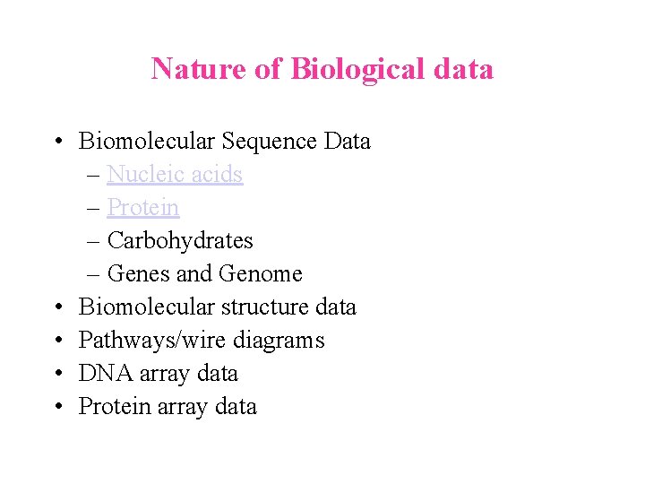 Nature of Biological data • Biomolecular Sequence Data – Nucleic acids – Protein – Nature of Biological data • Biomolecular Sequence Data – Nucleic acids – Protein –