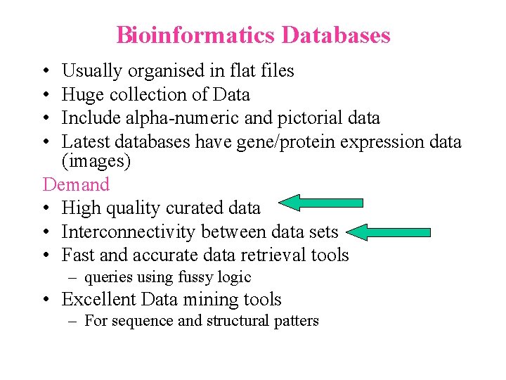 Bioinformatics Databases • • Usually organised in flat files Huge collection of Data Include Bioinformatics Databases • • Usually organised in flat files Huge collection of Data Include