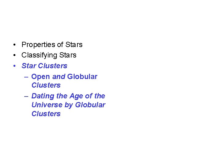  • Properties of Stars • Classifying Stars • Star Clusters – Open and