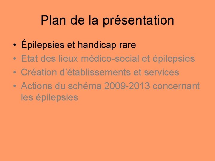 Plan de la présentation • • Épilepsies et handicap rare Etat des lieux médico-social