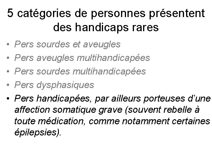 5 catégories de personnes présentent des handicaps rares • • • Pers sourdes et