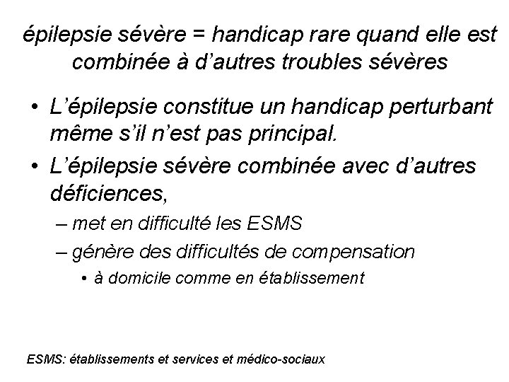 épilepsie sévère = handicap rare quand elle est combinée à d’autres troubles sévères •