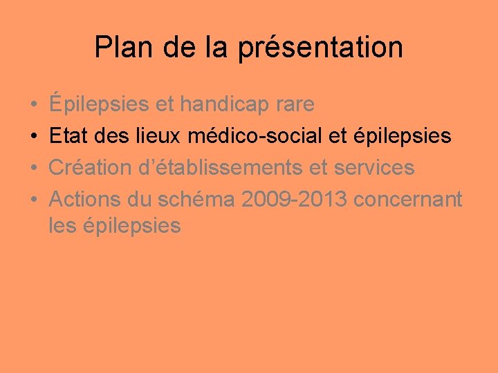 Plan de la présentation • • Épilepsies et handicap rare Etat des lieux médico-social