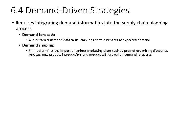 6. 4 Demand-Driven Strategies • Requires integrating demand information into the supply chain planning 6. 4 Demand-Driven Strategies • Requires integrating demand information into the supply chain planning