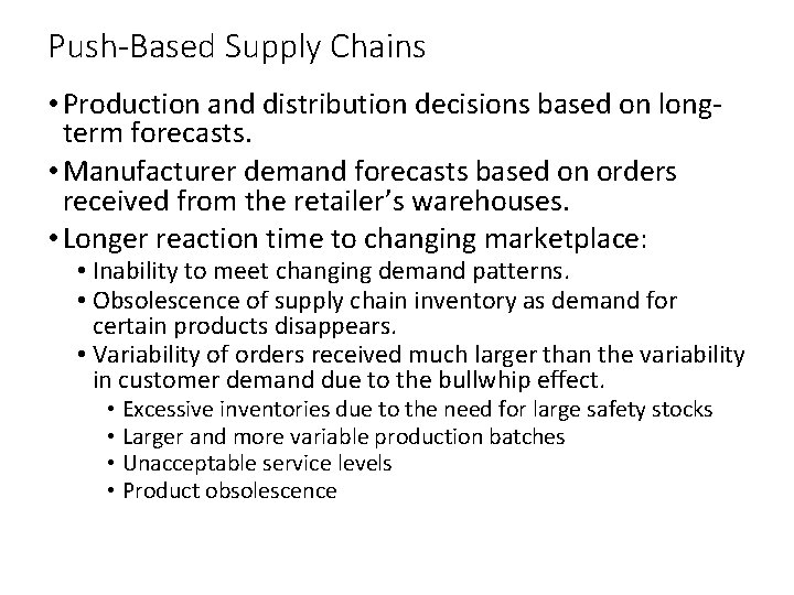 Push-Based Supply Chains • Production and distribution decisions based on longterm forecasts. • Manufacturer Push-Based Supply Chains • Production and distribution decisions based on longterm forecasts. • Manufacturer