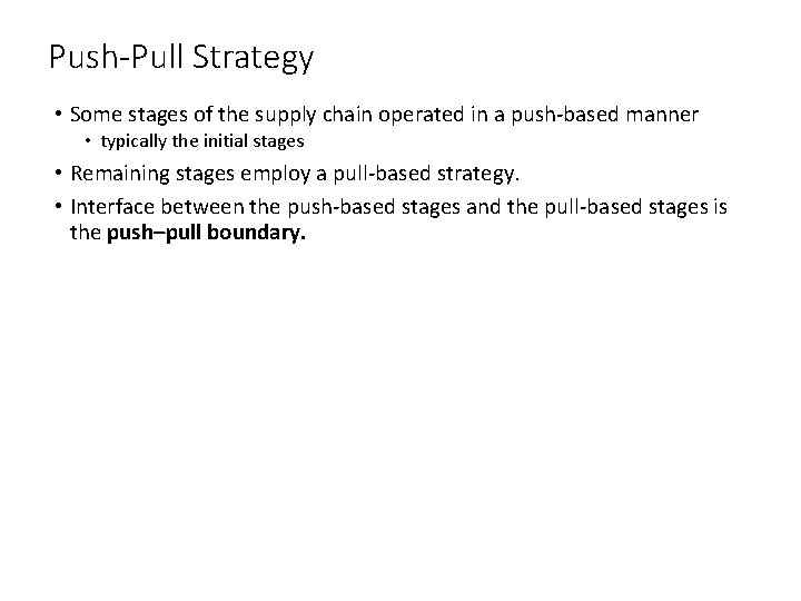 Push-Pull Strategy • Some stages of the supply chain operated in a push-based manner Push-Pull Strategy • Some stages of the supply chain operated in a push-based manner