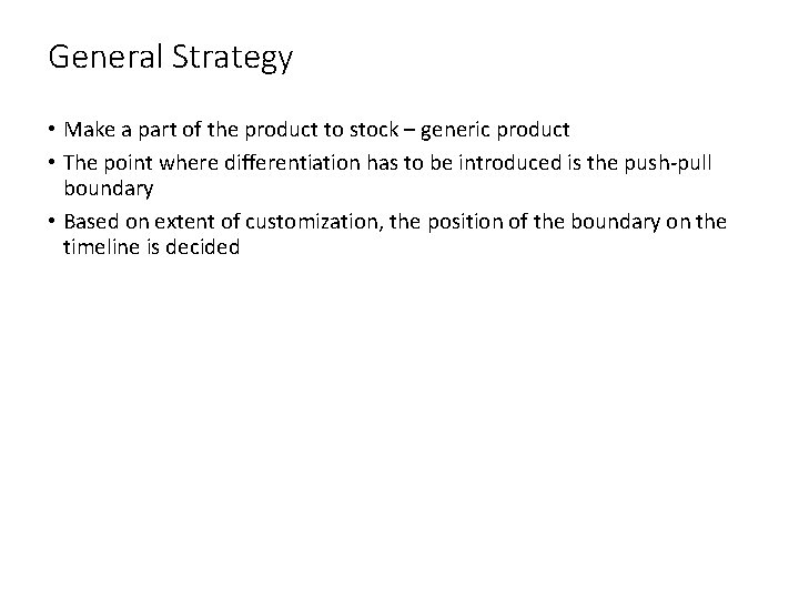 General Strategy • Make a part of the product to stock – generic product General Strategy • Make a part of the product to stock – generic product