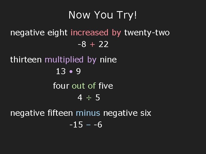 Now You Try! negative eight increased by twenty-two -8 + 22 thirteen multiplied by
