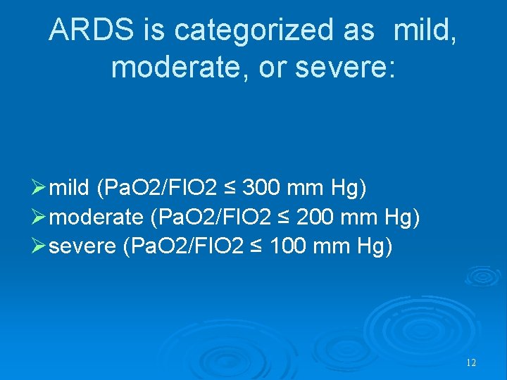 ARDS is categorized as mild, moderate, or severe: mild (Pa. O 2/FIO 2 ≤