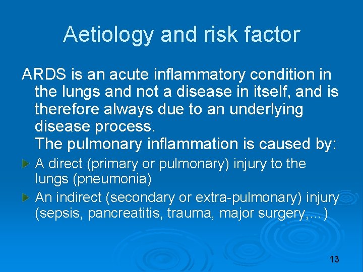 Aetiology and risk factor ARDS is an acute inflammatory condition in the lungs and