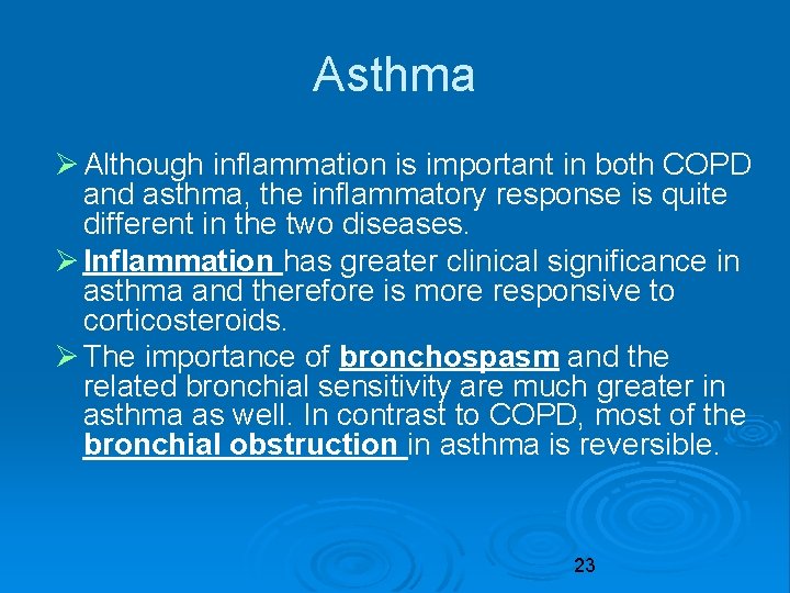 Asthma Although inflammation is important in both COPD and asthma, the inflammatory response is