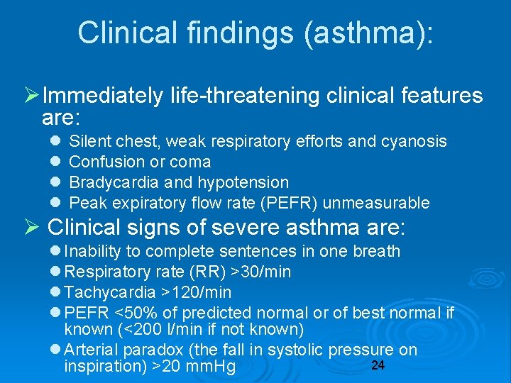 Clinical findings (asthma): Immediately life-threatening clinical features are: Silent chest, weak respiratory efforts and