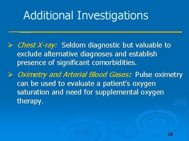 Additional Investigations Chest X-ray: Seldom diagnostic but valuable to exclude alternative diagnoses and establish