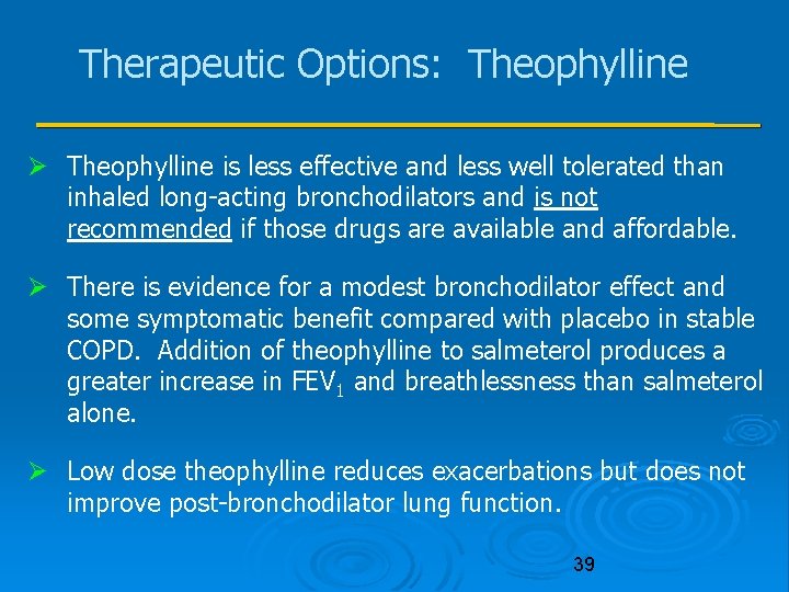 Therapeutic Options: Theophylline is less effective and less well tolerated than inhaled long-acting bronchodilators