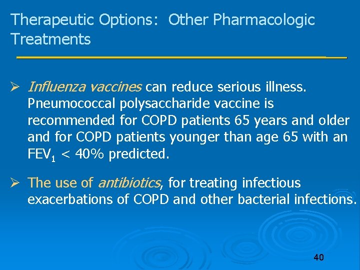 Therapeutic Options: Other Pharmacologic Treatments Influenza vaccines can reduce serious illness. Pneumococcal polysaccharide vaccine