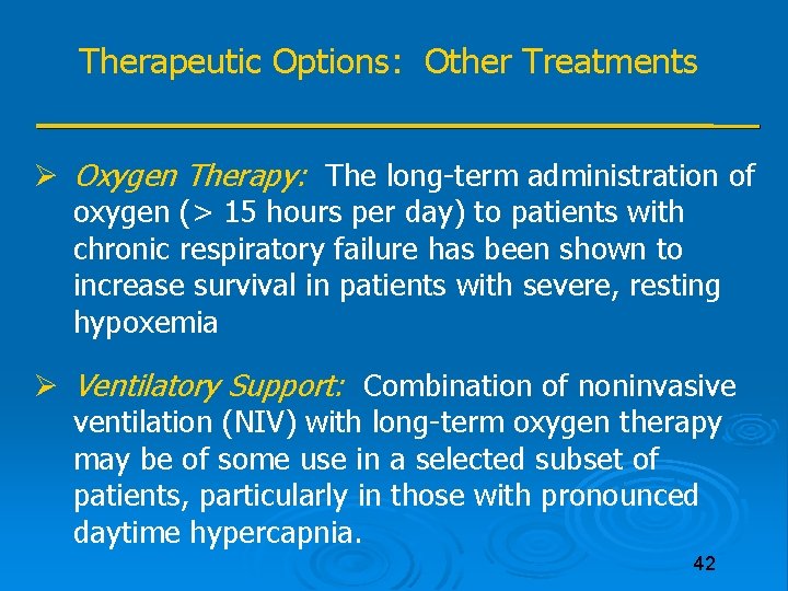 Therapeutic Options: Other Treatments Oxygen Therapy: The long-term administration of oxygen (> 15 hours