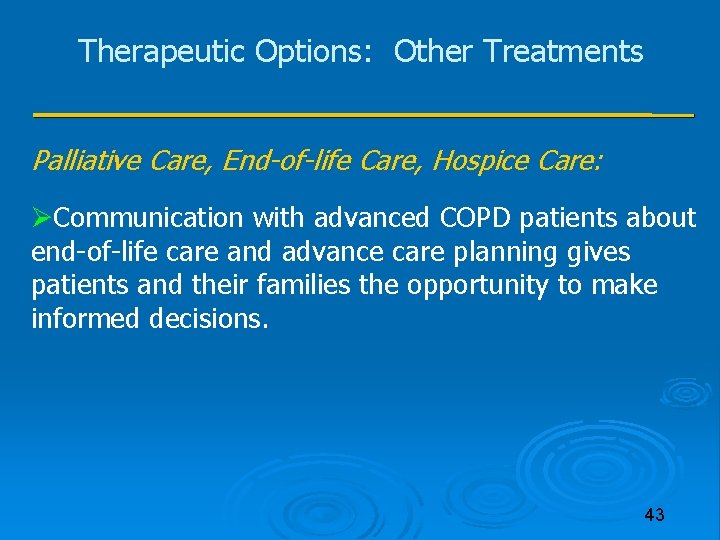 Therapeutic Options: Other Treatments Palliative Care, End-of-life Care, Hospice Care: Communication with advanced COPD