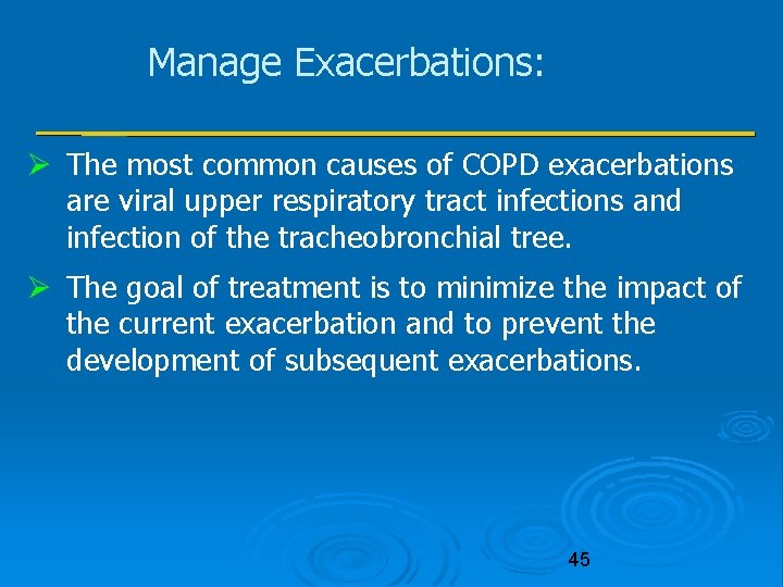 Manage Exacerbations: The most common causes of COPD exacerbations are viral upper respiratory tract