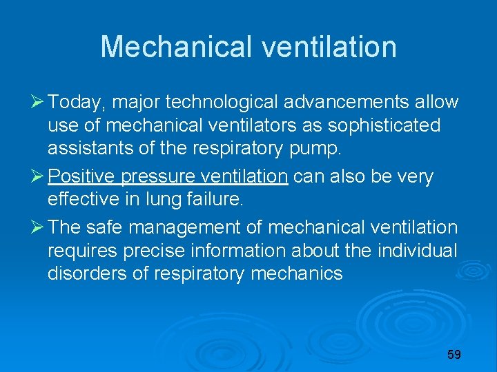 Mechanical ventilation Today, major technological advancements allow use of mechanical ventilators as sophisticated assistants