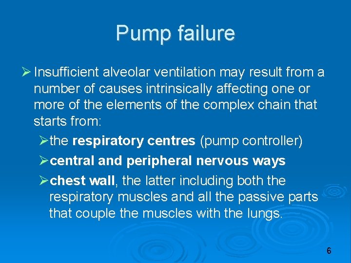 Pump failure Insufficient alveolar ventilation may result from a number of causes intrinsically affecting