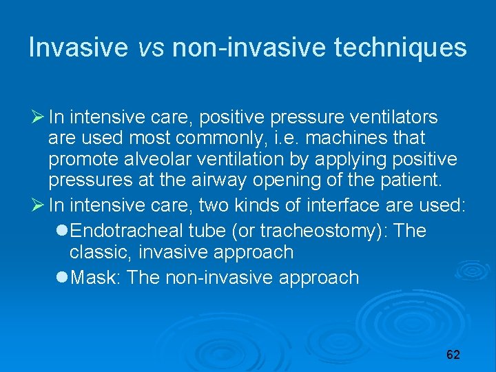 Invasive vs non-invasive techniques In intensive care, positive pressure ventilators are used most commonly,