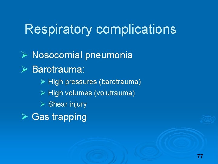 Respiratory complications Nosocomial pneumonia Barotrauma: High pressures (barotrauma) High volumes (volutrauma) Shear injury Gas