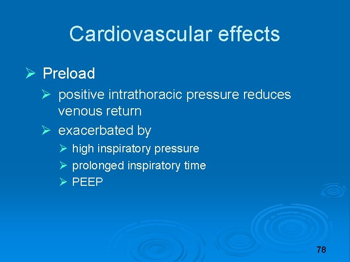 Cardiovascular effects Preload positive intrathoracic pressure reduces venous return exacerbated by high inspiratory pressure