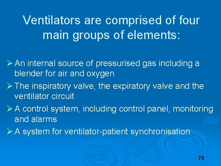 Ventilators are comprised of four main groups of elements: An internal source of pressurised