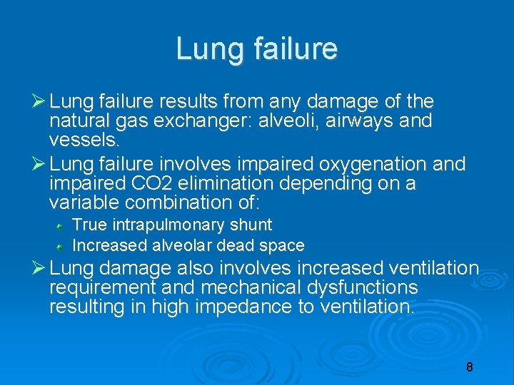 Lung failure results from any damage of the natural gas exchanger: alveoli, airways and