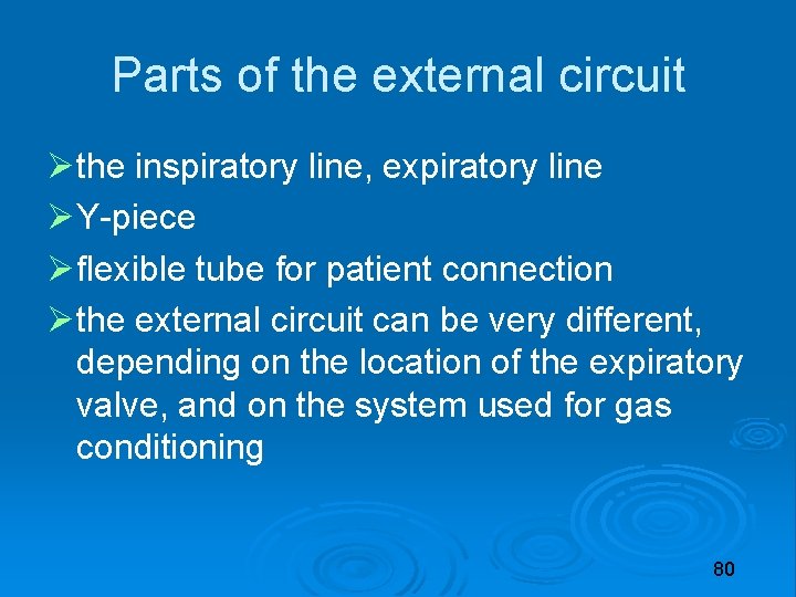 Parts of the external circuit the inspiratory line, expiratory line Y-piece flexible tube for