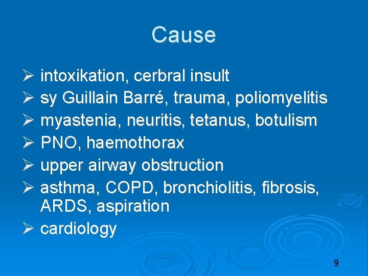 Cause intoxikation, cerbral insult sy Guillain Barré, trauma, poliomyelitis myastenia, neuritis, tetanus, botulism PNO,