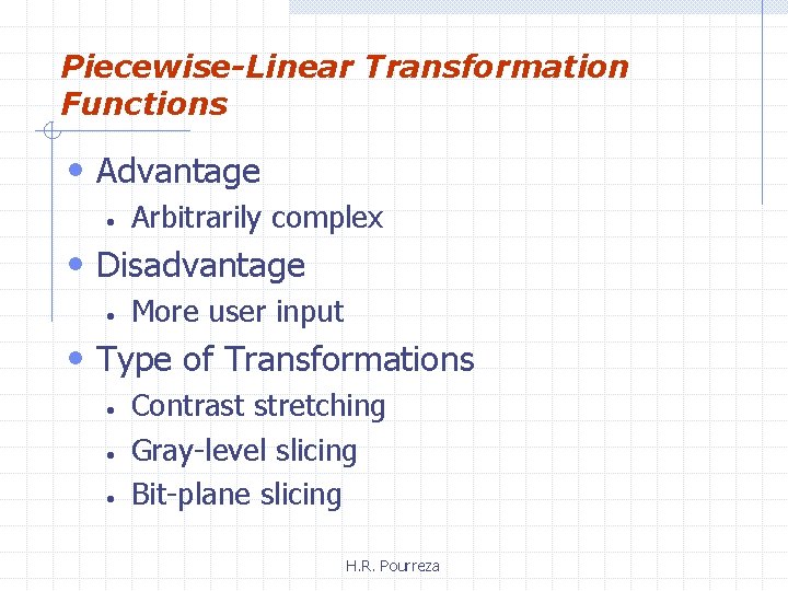 Piecewise-Linear Transformation Functions • Advantage • Arbitrarily complex • Disadvantage • More user input