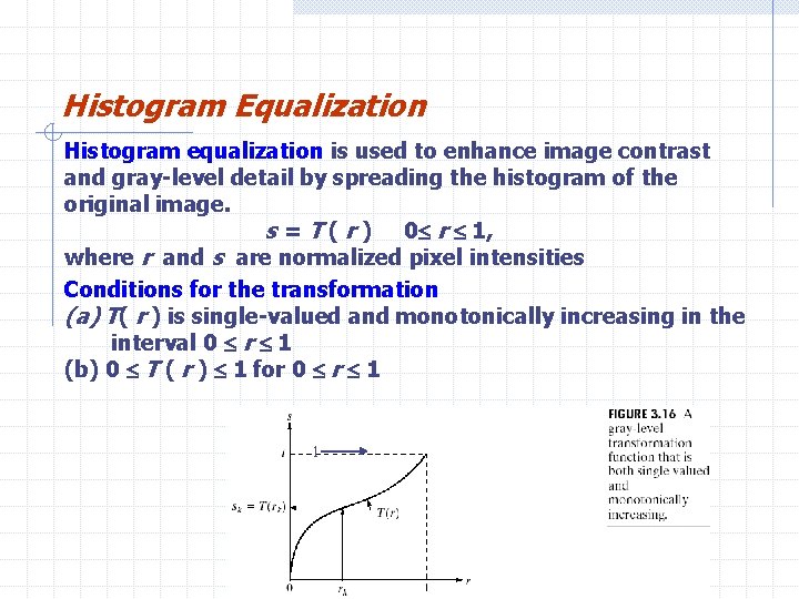 Histogram Equalization Histogram equalization is used to enhance image contrast and gray-level detail by