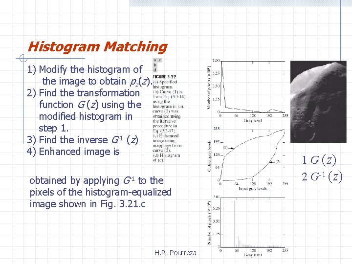 Histogram Matching 1) Modify the histogram of the image to obtain pz(z). 2) Find