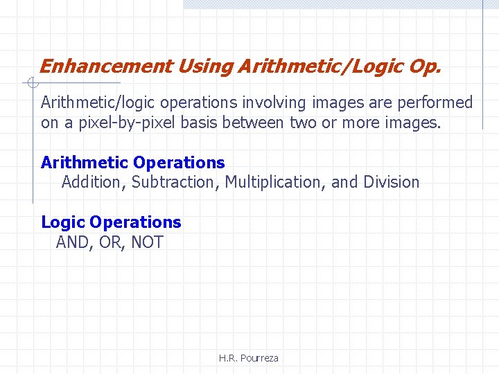 Enhancement Using Arithmetic/Logic Op. Arithmetic/logic operations involving images are performed on a pixel-by-pixel basis