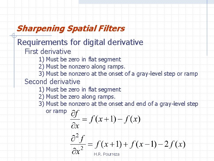 Sharpening Spatial Filters Requirements for digital derivative First derivative 1) Must be zero in