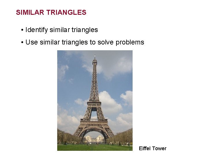 SIMILAR TRIANGLES • Identify similar triangles • Use similar triangles to solve problems Eiffel