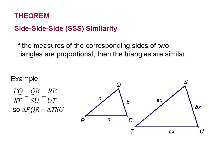 THEOREM Side-Side (SSS) Similarity If the measures of the corresponding sides of two triangles