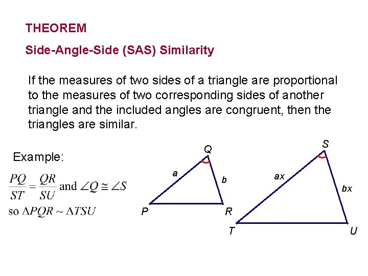 THEOREM Side-Angle-Side (SAS) Similarity If the measures of two sides of a triangle are