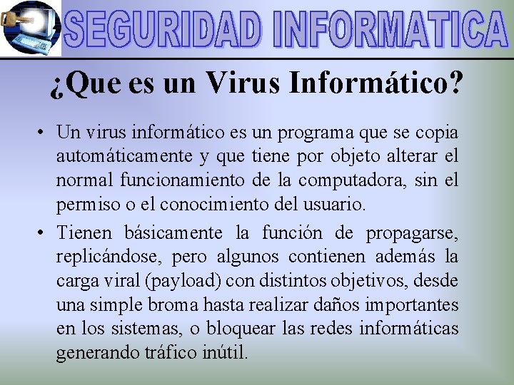 ¿Que es un Virus Informático? • Un virus informático es un programa que se