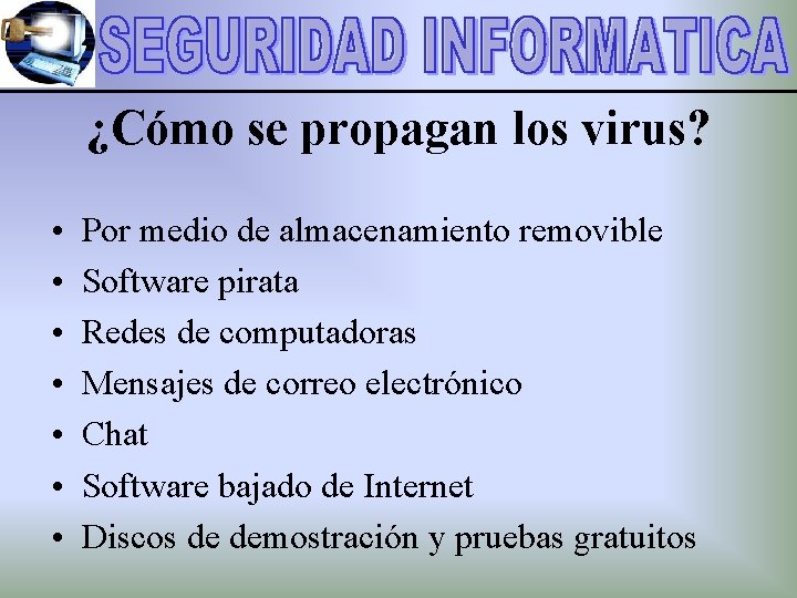 ¿Cómo se propagan los virus? • • Por medio de almacenamiento removible Software pirata
