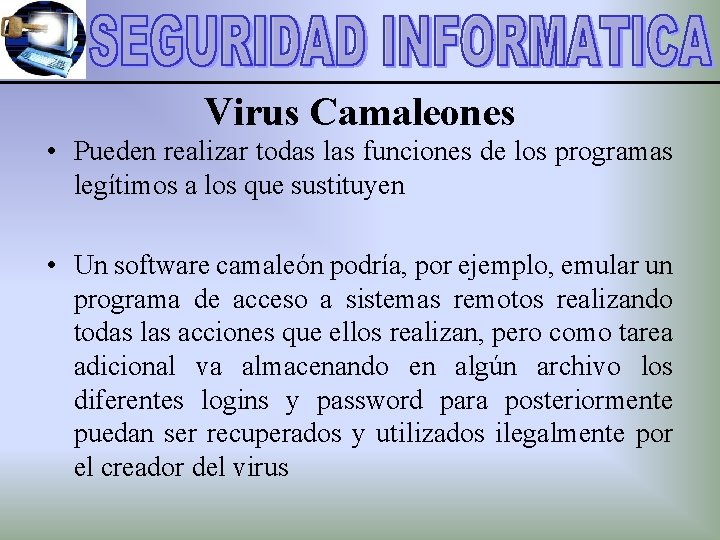 Virus Camaleones • Pueden realizar todas las funciones de los programas legítimos a los