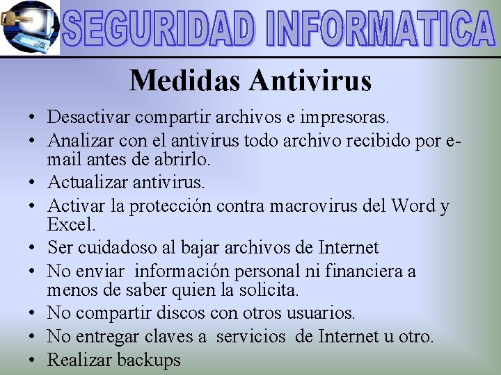 Medidas Antivirus • Desactivar compartir archivos e impresoras. • Analizar con el antivirus todo