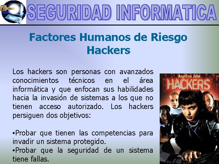 Factores Humanos de Riesgo Hackers Los hackers son personas con avanzados conocimientos técnicos en