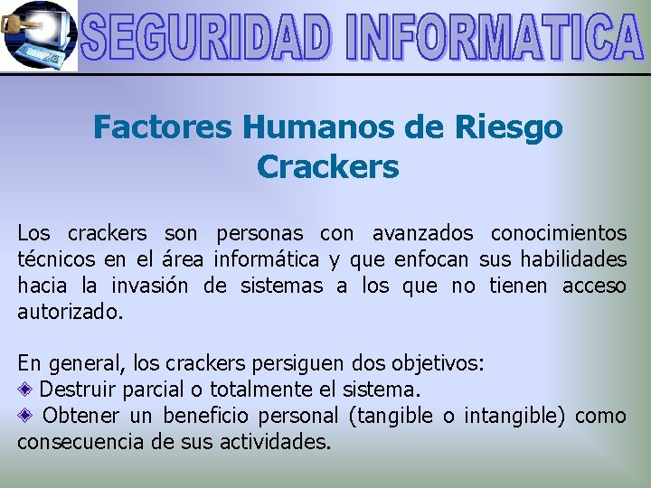 Factores Humanos de Riesgo Crackers Los crackers son personas con avanzados conocimientos técnicos en