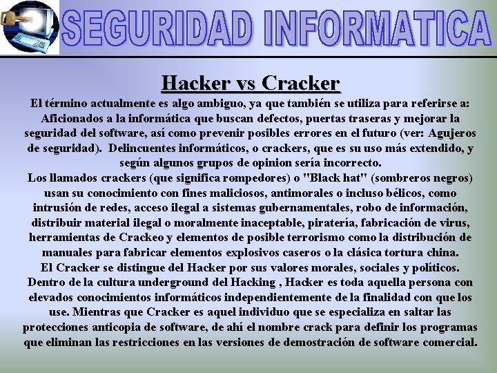 Hacker vs Cracker El término actualmente es algo ambiguo, ya que también se utiliza