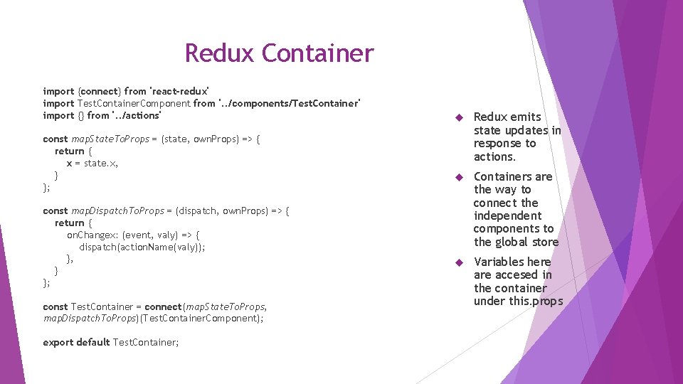 Redux Container import {connect} from 'react-redux' import Test. Container. Component from '. . /components/Test.
